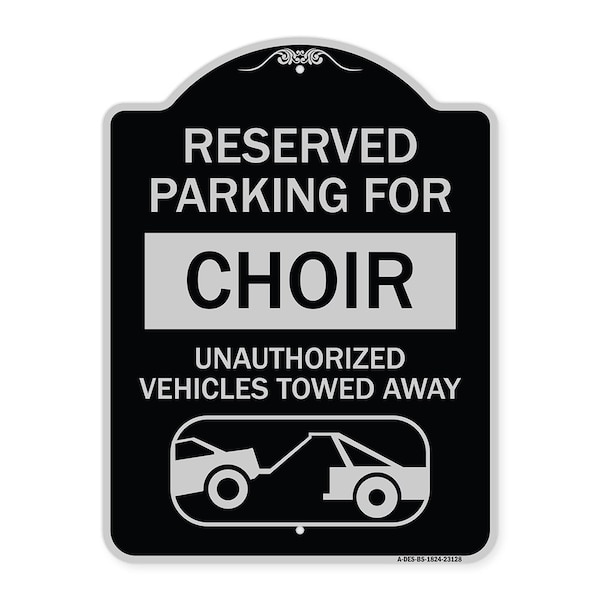 Reserved Parking for Choir Unauthorized Vehicles Towed Away Alum Sign, 24" x 18", BS-1824-23128